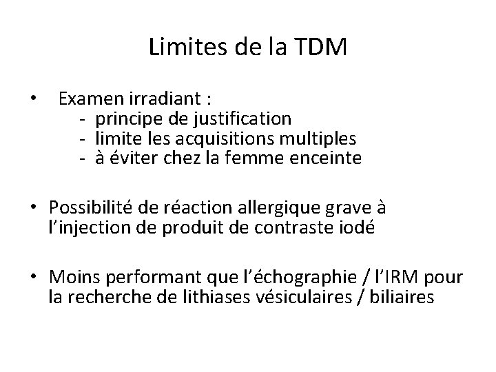 Limites de la TDM • Examen irradiant : - principe de justification - limite