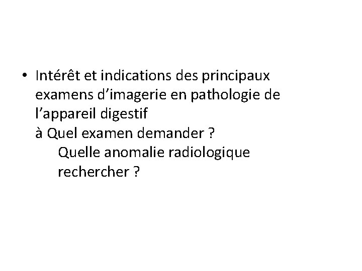  • Intérêt et indications des principaux examens d’imagerie en pathologie de l’appareil digestif