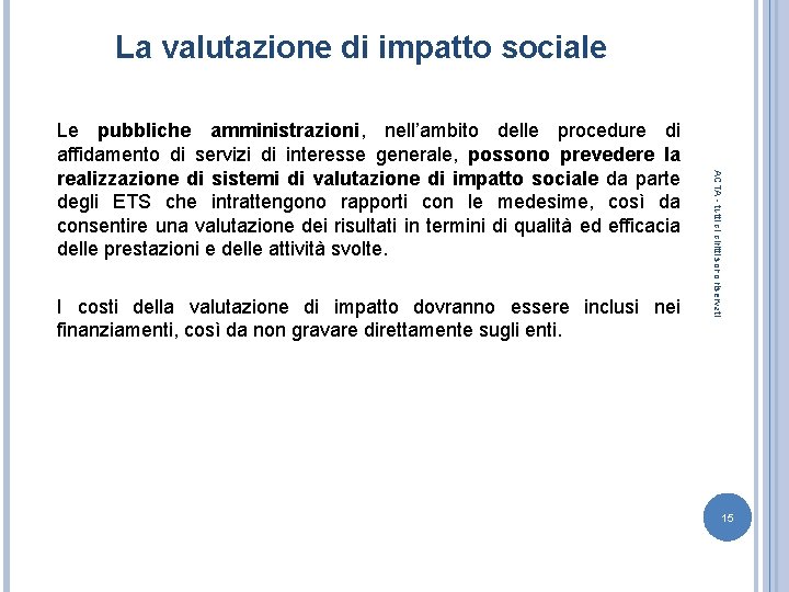 La valutazione di impatto sociale I costi della valutazione di impatto dovranno essere inclusi