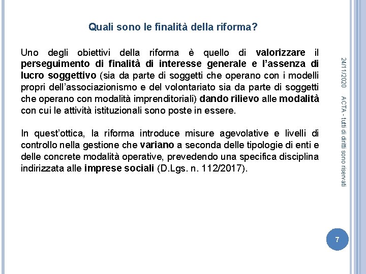 Quali sono le finalità della riforma? 24/11/2020 Uno degli obiettivi della riforma è quello