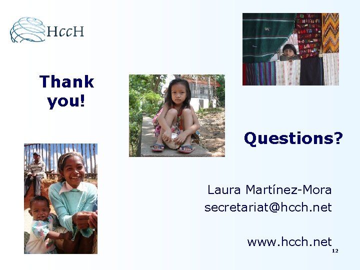 Thank you! Questions? Laura Martínez-Mora secretariat@hcch. net www. hcch. net 12 Thank you! Questions? Laura Martínez-Mora secretariat@hcch. net www. hcch. net 12