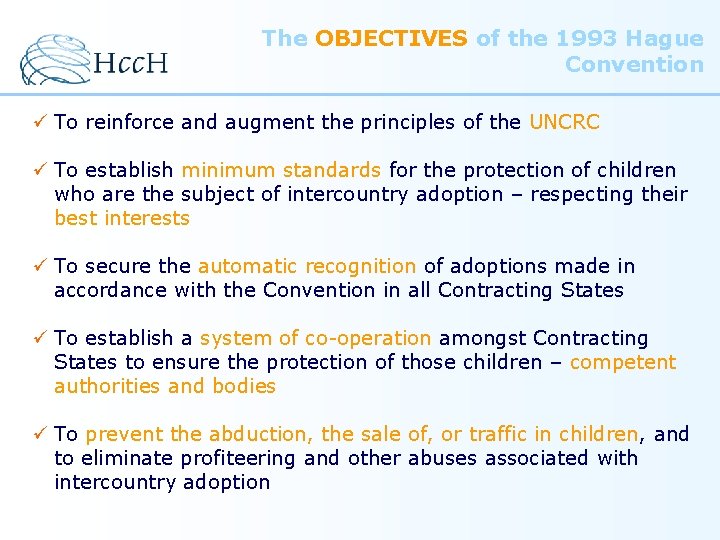 The OBJECTIVES of the 1993 Hague Convention ü To reinforce and augment the principles