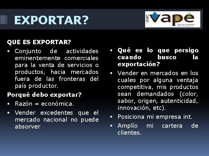 EXPORTAR? QUE ES EXPORTAR? Conjunto de actividades eminentemente comerciales para la venta de servicios