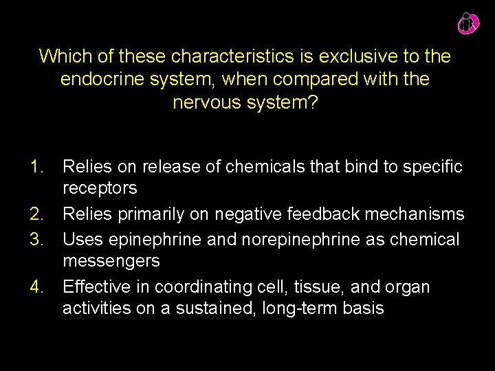 Which of these characteristics is exclusive to the endocrine system, when compared with the Which of these characteristics is exclusive to the endocrine system, when compared with the