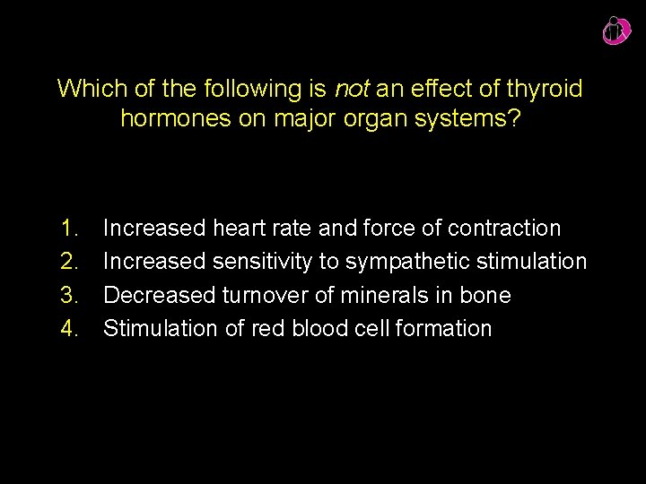 Which of the following is not an effect of thyroid hormones on major organ Which of the following is not an effect of thyroid hormones on major organ