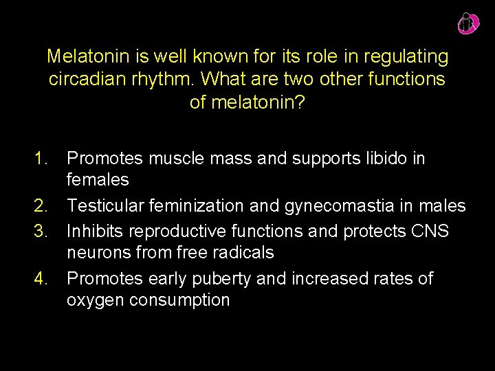 Melatonin is well known for its role in regulating circadian rhythm. What are two Melatonin is well known for its role in regulating circadian rhythm. What are two