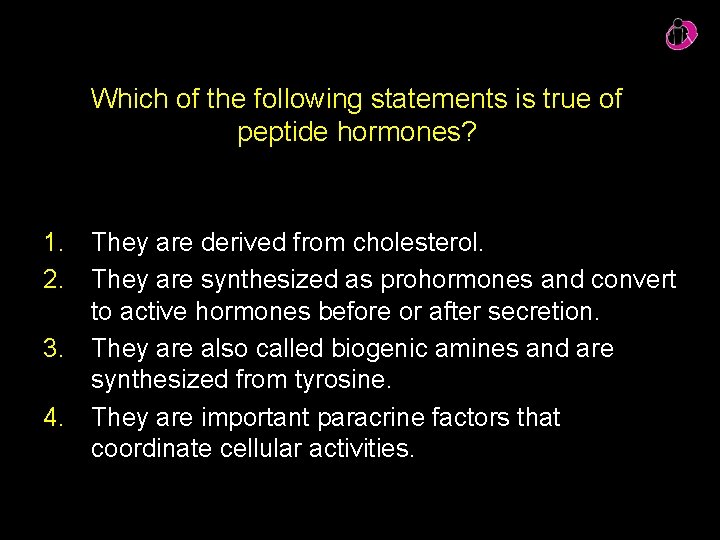 Which of the following statements is true of peptide hormones? 1. They are derived Which of the following statements is true of peptide hormones? 1. They are derived