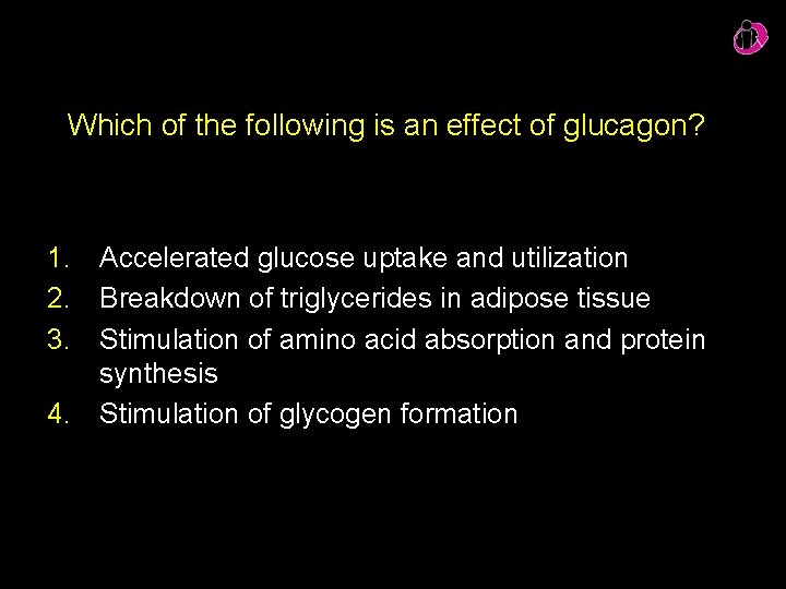 Which of the following is an effect of glucagon? 1. Accelerated glucose uptake and Which of the following is an effect of glucagon? 1. Accelerated glucose uptake and