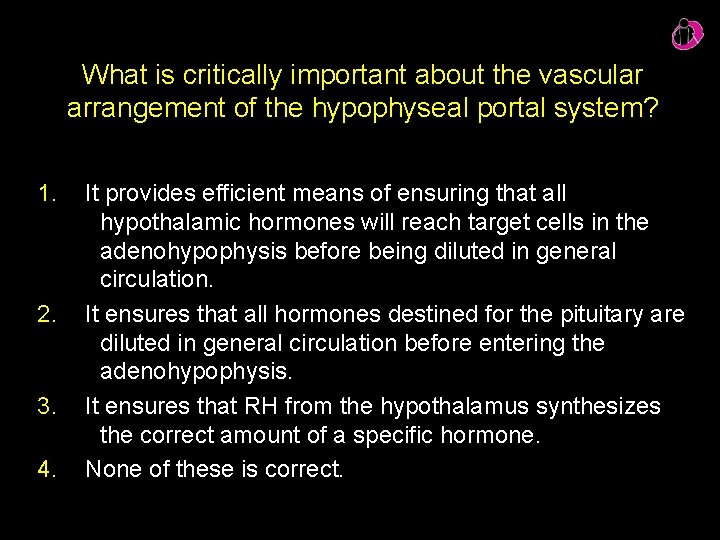 What is critically important about the vascular arrangement of the hypophyseal portal system? 1. What is critically important about the vascular arrangement of the hypophyseal portal system? 1.