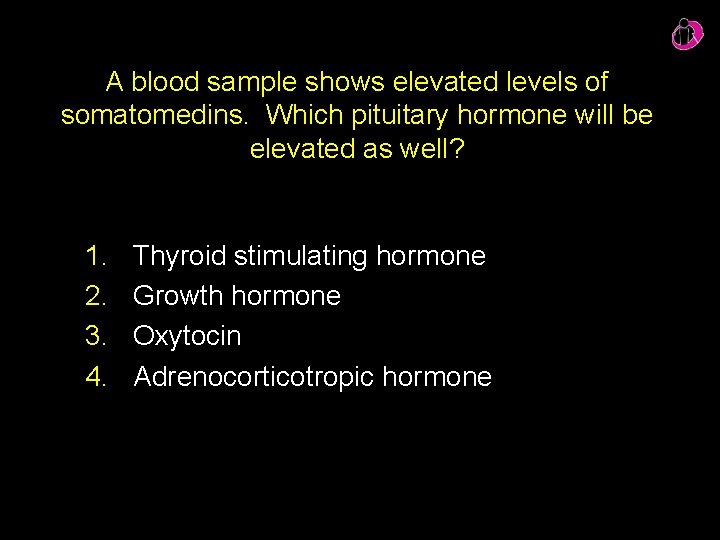A blood sample shows elevated levels of somatomedins. Which pituitary hormone will be elevated A blood sample shows elevated levels of somatomedins. Which pituitary hormone will be elevated