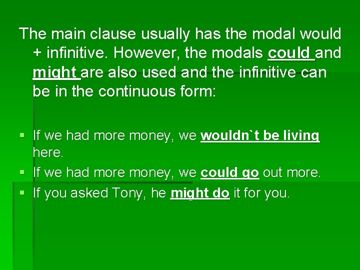The main clause usually has the modal would + infinitive. However, the modals could