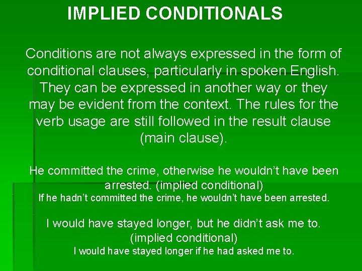 IMPLIED CONDITIONALS Conditions are not always expressed in the form of conditional clauses, particularly