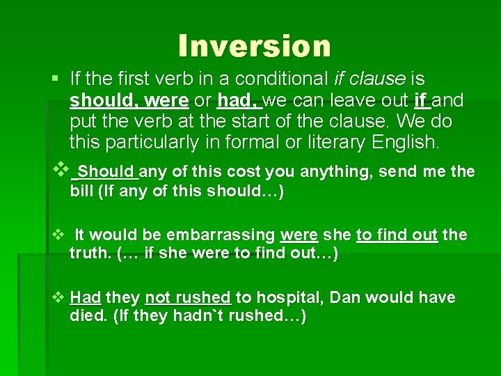 Inversion § If the first verb in a conditional if clause is should, were