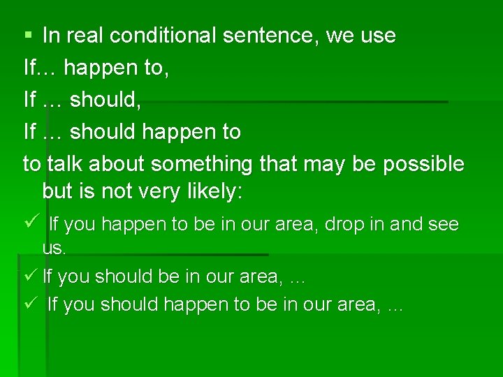 § In real conditional sentence, we use If… happen to, If … should happen
