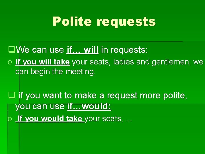 Polite requests q. We can use if… will in requests: o If you will