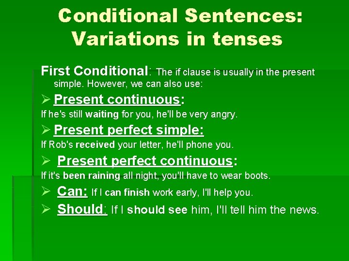 Conditional Sentences: Variations in tenses First Conditional: The if clause is usually in the