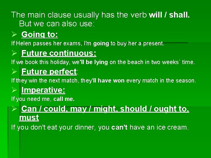 The main clause usually has the verb will / shall. But we can also