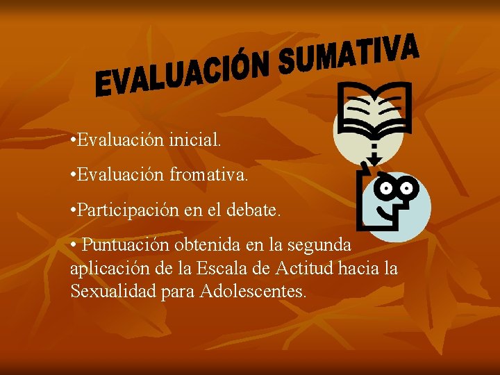  • Evaluación inicial. • Evaluación fromativa. • Participación en el debate. • Puntuación