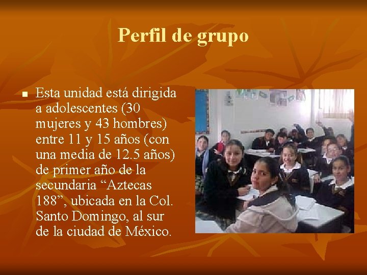 Perfil de grupo n Esta unidad está dirigida a adolescentes (30 mujeres y 43 Perfil de grupo n Esta unidad está dirigida a adolescentes (30 mujeres y 43