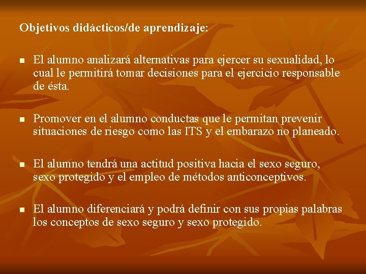 Objetivos didácticos/de aprendizaje: n n El alumno analizará alternativas para ejercer su sexualidad, lo