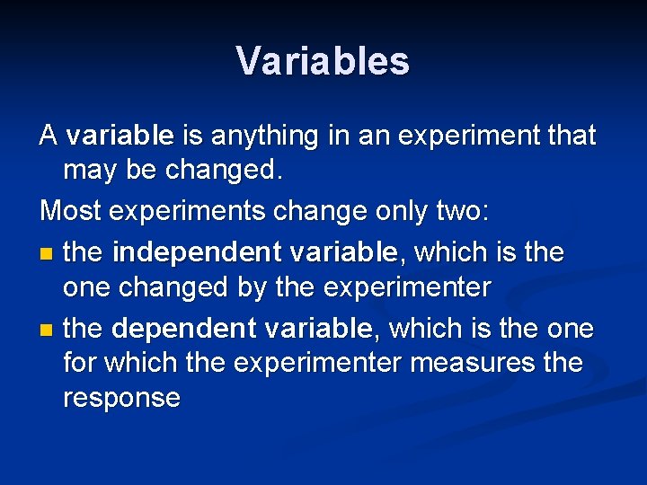 Variables A variable is anything in an experiment that may be changed. Most experiments
