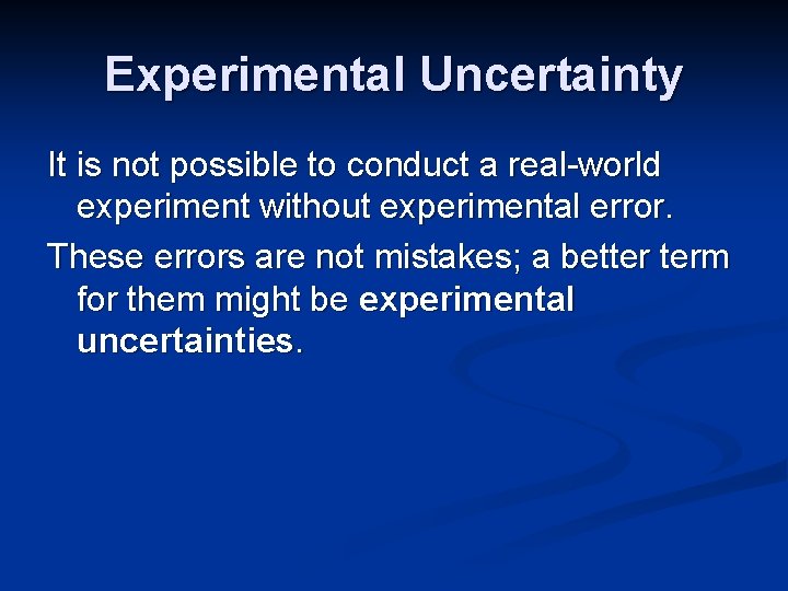 Experimental Uncertainty It is not possible to conduct a real-world experiment without experimental error.