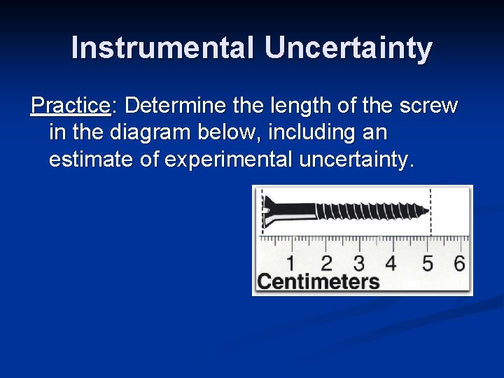 Instrumental Uncertainty Practice: Determine the length of the screw in the diagram below, including