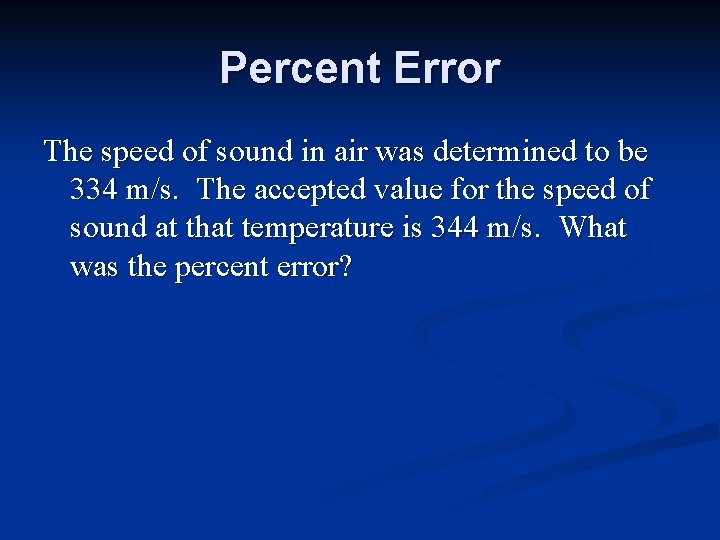 Percent Error The speed of sound in air was determined to be 334 m/s.