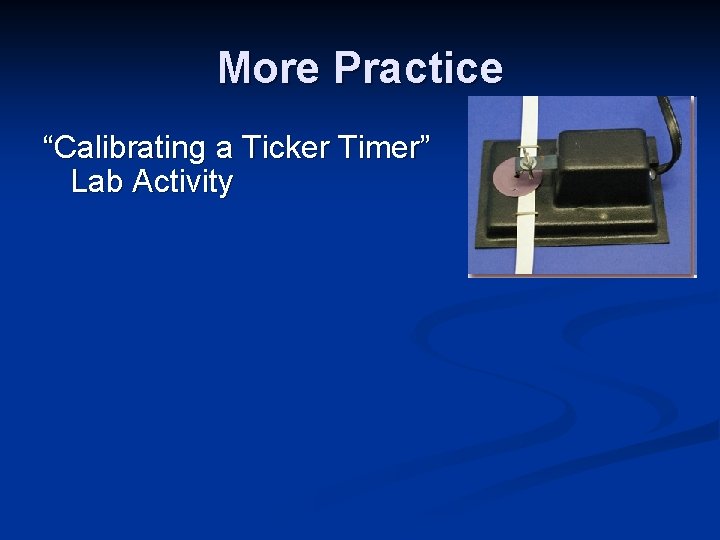 More Practice “Calibrating a Ticker Timer” Lab Activity 