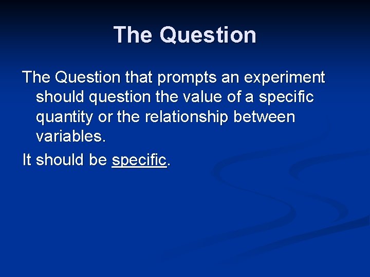 The Question that prompts an experiment should question the value of a specific quantity