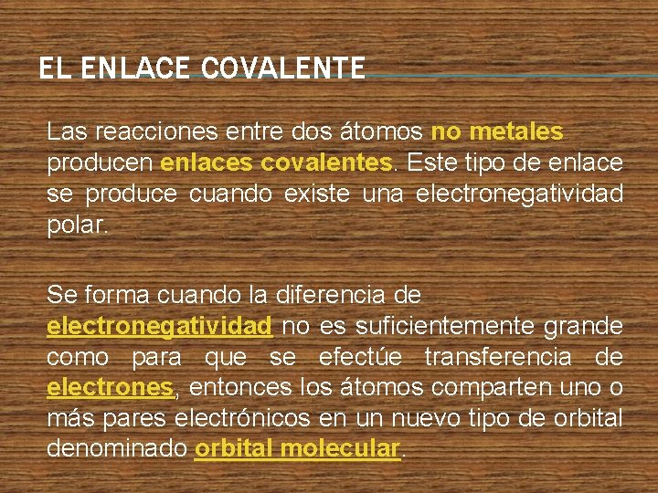 EL ENLACE COVALENTE Las reacciones entre dos átomos no metales producen enlaces covalentes. Este