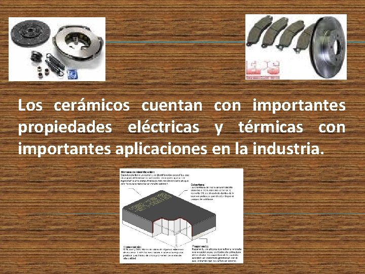 Los cerámicos cuentan con importantes propiedades eléctricas y térmicas con importantes aplicaciones en la