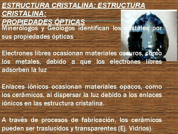 ESTRUCTURA CRISTALINA: PROPIEDADES ÓPTICAS Minerólogos y Geólogos identifican los cristales por sus propiedades ópticas