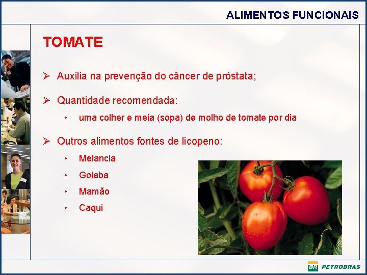 ALIMENTOS FUNCIONAIS TOMATE Ø Auxilia na prevenção do câncer de próstata; Ø Quantidade recomendada: