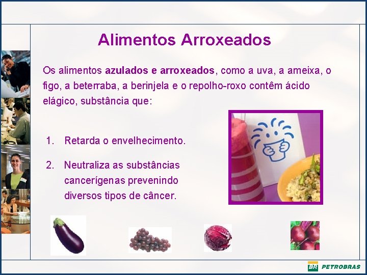 Alimentos Arroxeados Os alimentos azulados e arroxeados, como a uva, a ameixa, o figo,