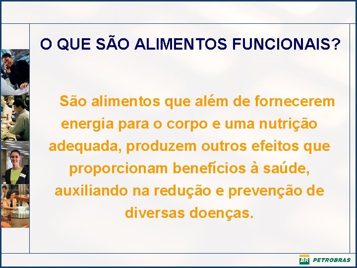 O QUE SÃO ALIMENTOS FUNCIONAIS? São alimentos que além de fornecerem energia para o