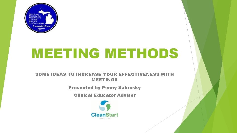 MEETING METHODS SOME IDEAS TO INCREASE YOUR EFFECTIVENESS WITH MEETINGS Presented by Penny Sabrosky