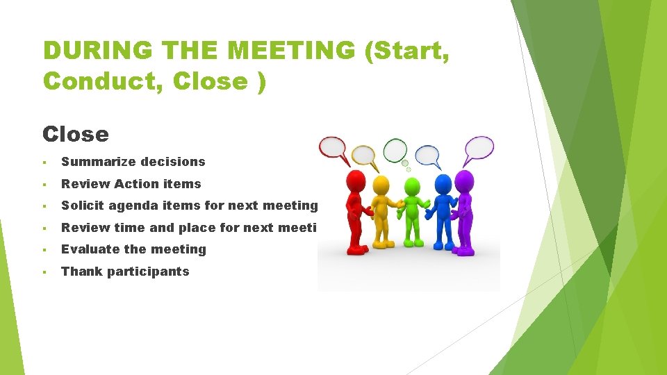 DURING THE MEETING (Start, Conduct, Close ) Close § Summarize decisions § Review Action