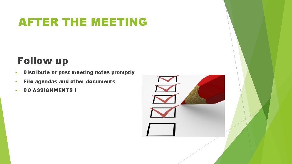 AFTER THE MEETING Follow up § Distribute or post meeting notes promptly § File