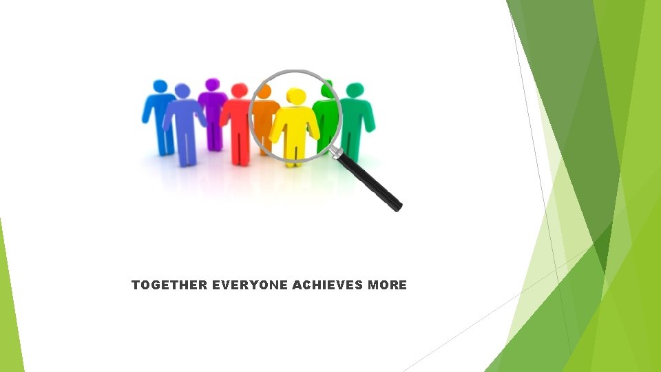 TOGETHER EVERYONE ACHIEVES MORE 