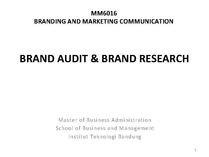 MM 6016 BRANDING AND MARKETING COMMUNICATION BRAND AUDIT & BRAND RESEARCH Master of Business