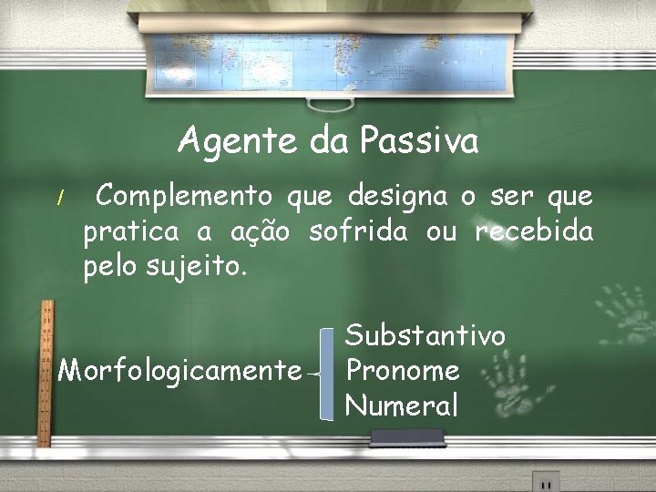 Agente da Passiva / Complemento que designa o ser que pratica a ação sofrida