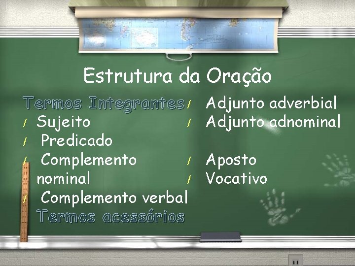 Estrutura da Oração Termos Integrantes / / Sujeito / / Predicado / Complemento /