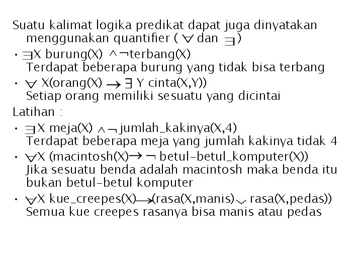 Suatu kalimat logika predikat dapat juga dinyatakan menggunakan quantifier ( dan ) • X