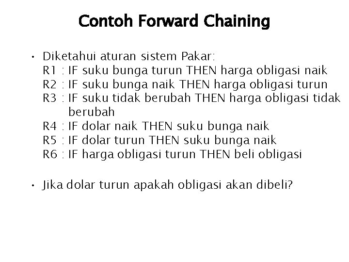 Contoh Forward Chaining • Diketahui aturan sistem Pakar: R 1 : IF suku bunga