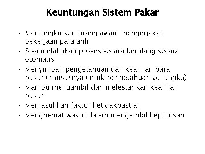 Keuntungan Sistem Pakar • Memungkinkan orang awam mengerjakan pekerjaan para ahli • Bisa melakukan