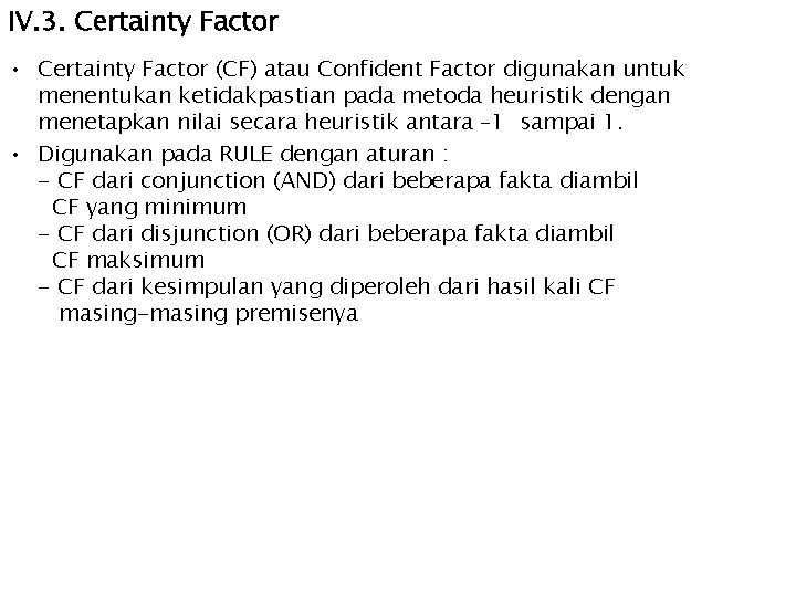 IV. 3. Certainty Factor • Certainty Factor (CF) atau Confident Factor digunakan untuk menentukan