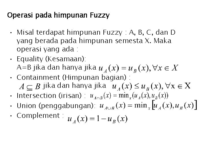 Operasi pada himpunan Fuzzy • Misal terdapat himpunan Fuzzy : A, B, C, dan