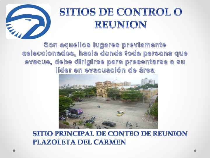 Son aquellos lugares previamente seleccionados, hacia donde toda persona que evacue, debe dirigirse para