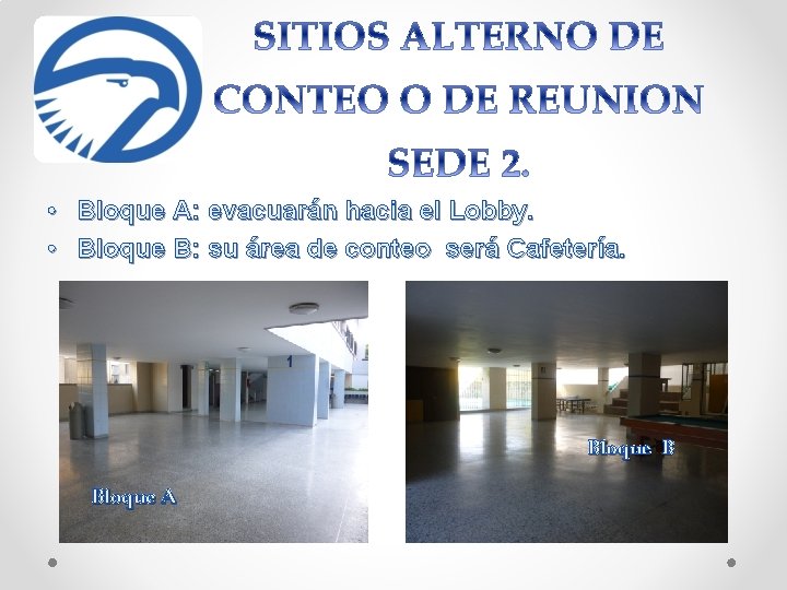  • Bloque A: evacuarán hacia el Lobby. • Bloque B: su área de